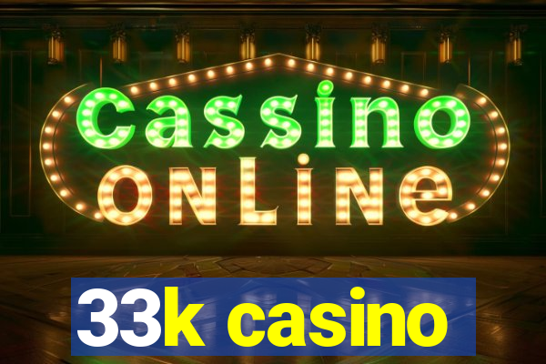 33k casino